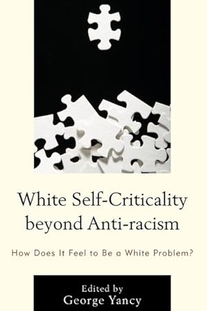 Seller image for White Self-Criticality beyond Anti-racism : How Does It Feel to Be a White Problem? for sale by AHA-BUCH GmbH