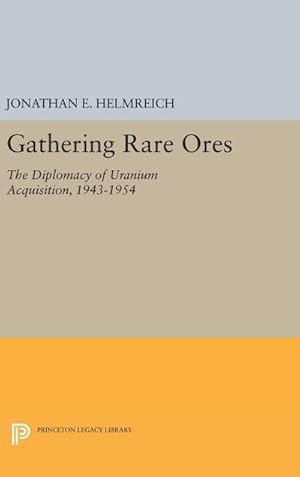 Seller image for Gathering Rare Ores : The Diplomacy of Uranium Acquisition, 1943-1954 for sale by AHA-BUCH GmbH