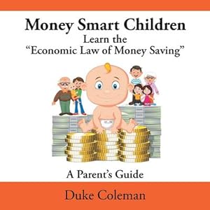 Seller image for Money Smart Children Learn the "Economic Law of Money Saving : A Parent's Guide for sale by AHA-BUCH GmbH