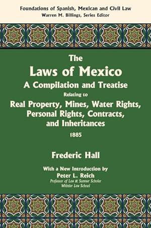 Bild des Verkufers fr The Laws of Mexico : A Compilation and Treatise Relating to Real Property, Mines, Water Rights, Personal Rights, Contracts, and Inheritances zum Verkauf von AHA-BUCH GmbH