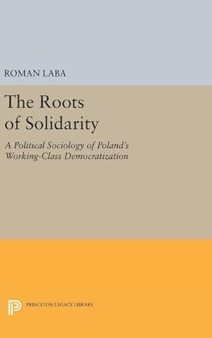 Imagen del vendedor de The Roots of Solidarity : A Political Sociology of Poland's Working-Class Democratization a la venta por AHA-BUCH GmbH