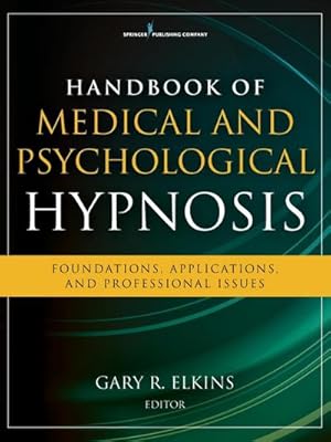 Image du vendeur pour Handbook of Medical and Psychological Hypnosis : Foundations, Applications, and Professional Issues mis en vente par AHA-BUCH GmbH