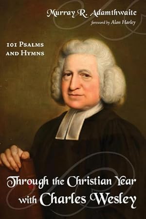 Bild des Verkufers fr Through the Christian Year with Charles Wesley zum Verkauf von AHA-BUCH GmbH