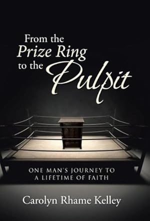 Imagen del vendedor de From the Prize Ring to the Pulpit : One Man's Journey to a Lifetime of Faith a la venta por AHA-BUCH GmbH