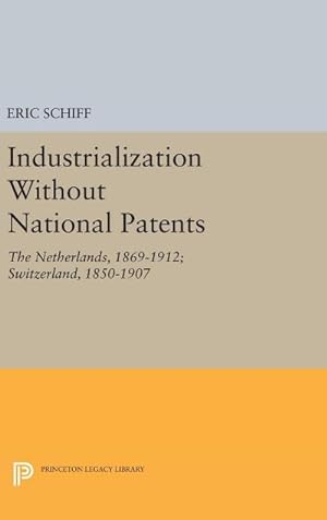 Immagine del venditore per Industrialization Without National Patents : The Netherlands, 1869-1912; Switzerland, 1850-1907 venduto da AHA-BUCH GmbH