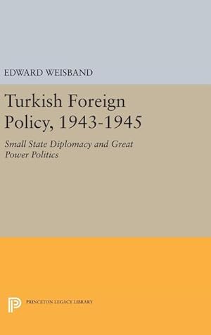 Immagine del venditore per Turkish Foreign Policy, 1943-1945 : Small State Diplomacy and Great Power Politics venduto da AHA-BUCH GmbH