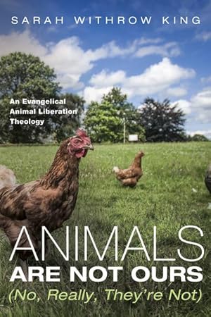 Immagine del venditore per Animals Are Not Ours (No, Really, They're Not) : An Evangelical Animal Liberation Theology venduto da AHA-BUCH GmbH