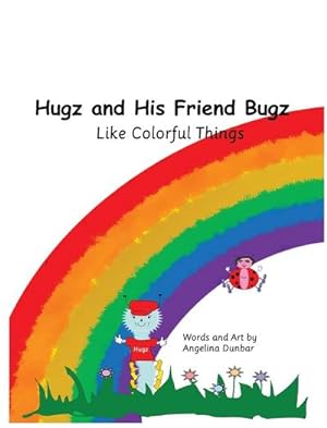 Seller image for Hugz and His Friend Bugz : Like Colorful Things for sale by AHA-BUCH GmbH