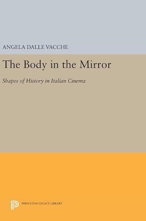 Imagen del vendedor de The Body in the Mirror : Shapes of History in Italian Cinema a la venta por AHA-BUCH GmbH