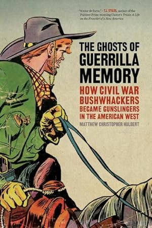 Seller image for The Ghosts of Guerrilla Memory : How Civil War Bushwhackers Became Gunslingers in the American West for sale by AHA-BUCH GmbH