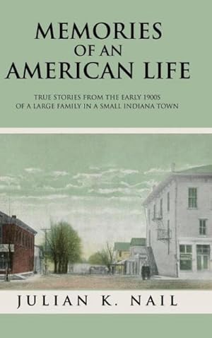 Imagen del vendedor de Memories Of An American Life : True stories from the early 1900s of a large family in a small Indiana town a la venta por AHA-BUCH GmbH