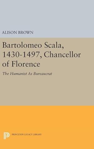 Bild des Verkufers fr Bartolomeo Scala, 1430-1497, Chancellor of Florence : The Humanist As Bureaucrat zum Verkauf von AHA-BUCH GmbH