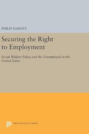 Image du vendeur pour Securing the Right to Employment : Social Welfare Policy and the Unemployed in the United States mis en vente par AHA-BUCH GmbH