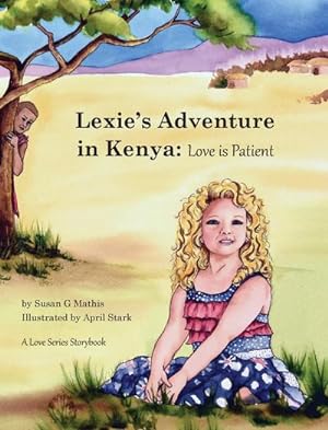 Immagine del venditore per Lexie's Adventure in Kenya : Love is Patient venduto da AHA-BUCH GmbH