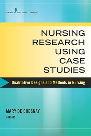 Bild des Verkufers fr Nursing Research Using Case Studies : Qualitative Designs and Methods in Nursing zum Verkauf von AHA-BUCH GmbH