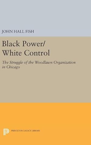 Image du vendeur pour Black Power/White Control : The Struggle of the Woodlawn Organization in Chicago mis en vente par AHA-BUCH GmbH