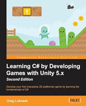 Image du vendeur pour Learning C# by Developing Games with Unity 5.x - Second Edition : Develop your first interactive 2D platformer game by learning the fundamentals of C mis en vente par AHA-BUCH GmbH