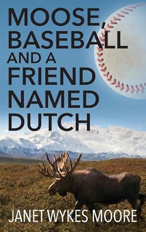 Image du vendeur pour Moose, Baseball And A Friend Named Dutch mis en vente par AHA-BUCH GmbH