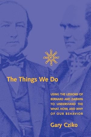Immagine del venditore per The Things We Do : Using the Lessons of Bernard and Darwin to Understand the What, How, and Why of Our Behavior venduto da AHA-BUCH GmbH