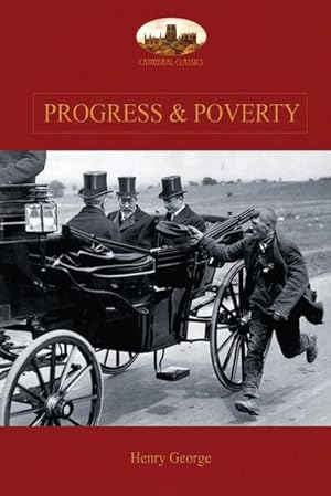 Imagen del vendedor de Progress and Poverty : An Inquiry into the Cause of Increase of Want with Increase of Wealth: The Remedy a la venta por AHA-BUCH GmbH