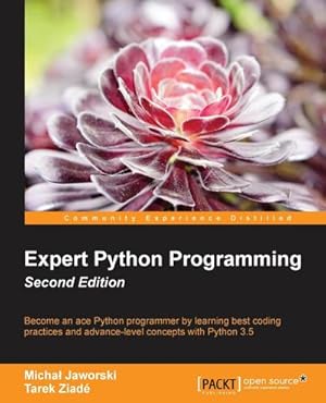 Seller image for Expert Python Programming - Second Edition : Write proffesional, efficient and maintainable code in Python for sale by AHA-BUCH GmbH