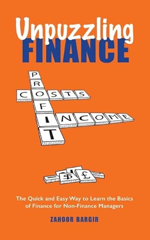 Seller image for Unpuzzling Finance : The Quick and Easy Way to Learn the Basics of Finance for Non-Finance Managers for sale by AHA-BUCH GmbH