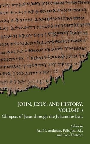 Seller image for John, Jesus, and History, Volume 3 : Glimpses of Jesus through the Johannine Lens for sale by AHA-BUCH GmbH