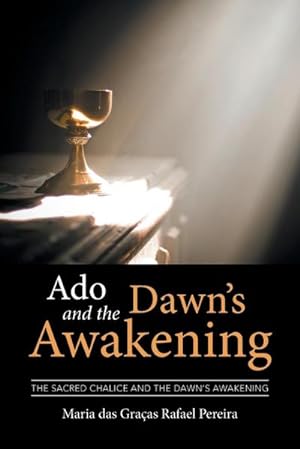 Seller image for Ado and the Dawn's Awakening : The Sacred Chalice and the Dawn's Awakening for sale by AHA-BUCH GmbH