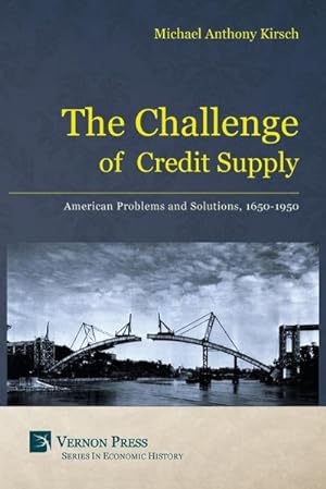 Seller image for The Challenge of Credit Supply : American Problems and Solutions, 1650-1950 for sale by AHA-BUCH GmbH