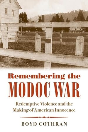 Immagine del venditore per Remembering the Modoc War : Redemptive Violence and the Making of American Innocence venduto da AHA-BUCH GmbH
