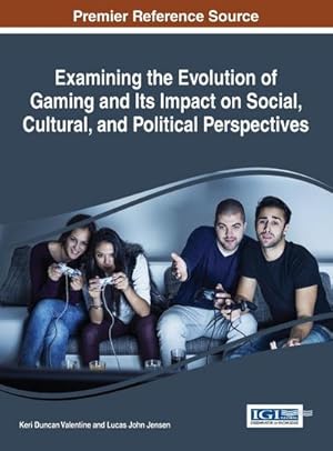 Imagen del vendedor de Examining the Evolution of Gaming and Its Impact on Social, Cultural, and Political Perspectives a la venta por AHA-BUCH GmbH