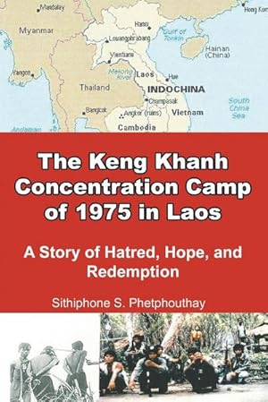 Seller image for The Keng Khanh Concentration Camp of 1975 in Laos : A Story of Hatred, Hope, and Redemption for sale by AHA-BUCH GmbH