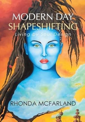 Imagen del vendedor de Modern Day Shapeshifting : Living by Soul Design a la venta por AHA-BUCH GmbH