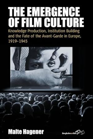 Image du vendeur pour Emergence of Film Culture : Knowledge Production, Institution Building, and the Fate of the Avant-Garde in Europe, 1919-1945 mis en vente par AHA-BUCH GmbH