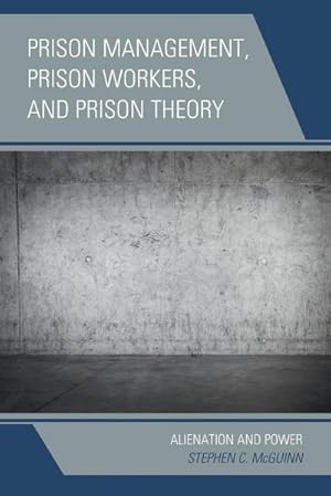 Image du vendeur pour Prison Management, Prison Workers, and Prison Theory : Alienation and Power mis en vente par AHA-BUCH GmbH