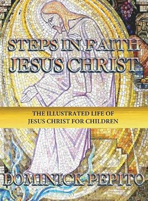 Seller image for STEPS IN FAITH JESUS CHRIST : The Illustrated Life of Jesus Christ for Children for sale by AHA-BUCH GmbH