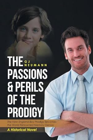 Seller image for The Passions & Perils of the Prodigy : The New England Boy Prodigy Becomes the World Renowned Memory Genius for sale by AHA-BUCH GmbH