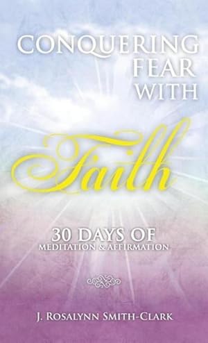 Seller image for Conquering Fear With Faith 30 Days of Meditation and Affirmation for sale by AHA-BUCH GmbH