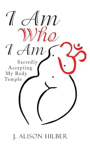Seller image for I Am Who I Am : Sacredly Accepting My Body Temple for sale by AHA-BUCH GmbH