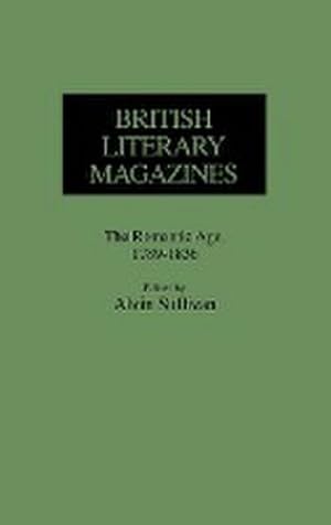 Seller image for British Literary Magazines : The Romantic Age, 1789-1836 for sale by AHA-BUCH GmbH
