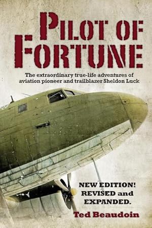 Seller image for Pilot of Fortune : The extraordinary true-life adventures of aviation pioneer and trailblazer Sheldon Luck for sale by AHA-BUCH GmbH