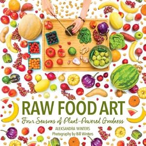 Bild des Verkufers fr Raw Food Art : Four Seasons of Plant-Powered Goodness zum Verkauf von AHA-BUCH GmbH