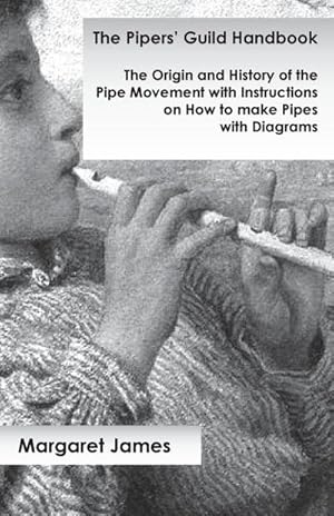 Seller image for The Pipers' Guild Handbook - The Origin and History of the Pipe Movement with Instructions on How to make Pipes with Diagrams for sale by AHA-BUCH GmbH