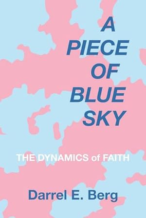 Imagen del vendedor de A Piece of Blue Sky : The Dynamics of Faith a la venta por AHA-BUCH GmbH