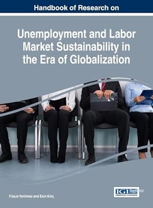 Bild des Verkufers fr Handbook of Research on Unemployment and Labor Market Sustainability in the Era of Globalization zum Verkauf von AHA-BUCH GmbH