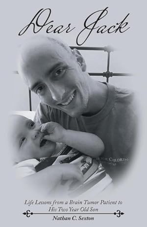 Imagen del vendedor de Dear Jack : Life Lessons from a Brain Tumor Patient to His Two Year Old Son a la venta por AHA-BUCH GmbH