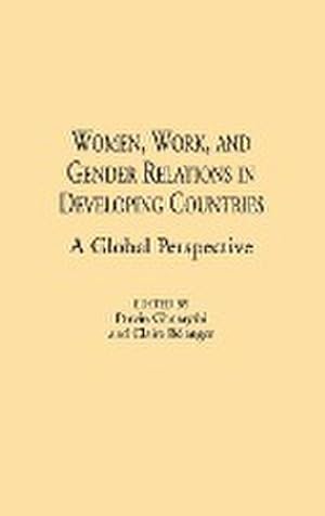 Immagine del venditore per Women, Work, and Gender Relations in Developing Countries : A Global Perspective venduto da AHA-BUCH GmbH