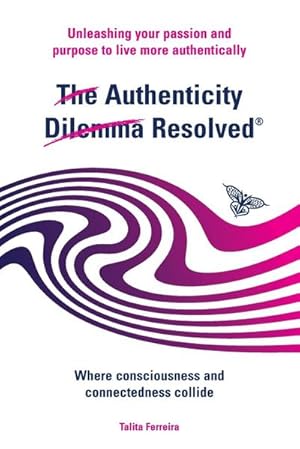 Seller image for The Authenticity Dilemma Resolved : Unleashing your passion and purpose to live more authentically for sale by AHA-BUCH GmbH