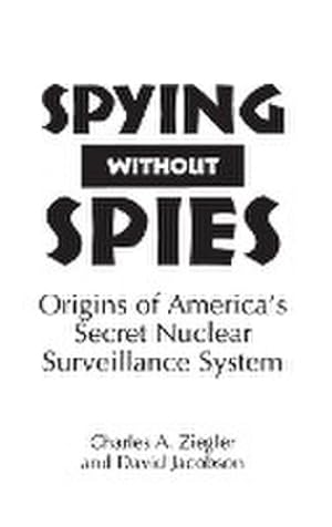 Seller image for Spying Without Spies : Origins of America's Secret Nuclear Surveillance System for sale by AHA-BUCH GmbH