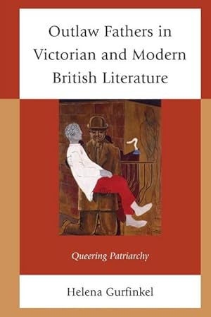 Immagine del venditore per Outlaw Fathers in Victorian and Modern British Literature : Queering Patriarchy venduto da AHA-BUCH GmbH